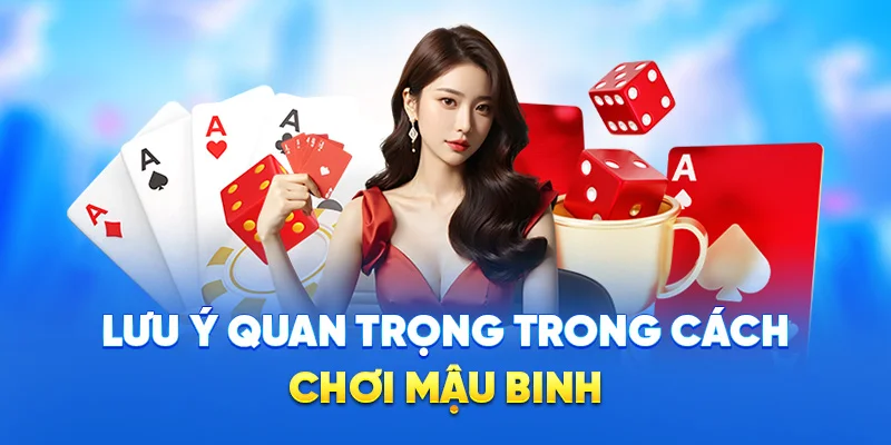 Cách Chơi Mậu Binh 78WIN - Bí Quyết Xếp Bài Đỉnh Cao 2025 3 Lưu ý quan trọng trong cách chơi mậu binh